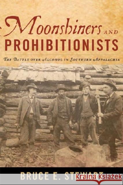 Moonshiners and Prohibitionists: The Battle Over Alcohol in Southern Appalachia Stewart, Bruce E. 9780813130002