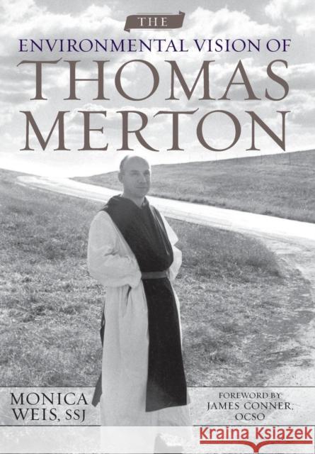 The Environmental Vision of Thomas Merton Monica Weis 9780813130040