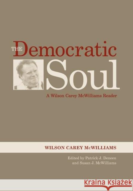 The Democratic Soul: A Wilson Carey McWilliams Reader McWilliams, Wilson Carey 9780813130132 Not Avail