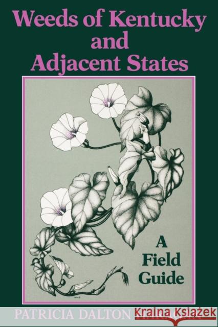 Weeds of Kentucky and Adjacent States: A Field Guide Haragan, Patricia Dalton 9780813133690 University Press of Kentucky