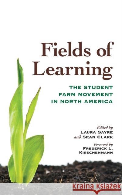 Fields of Learning: The Student Farm Movement in North America Sayre, Laura 9780813133744