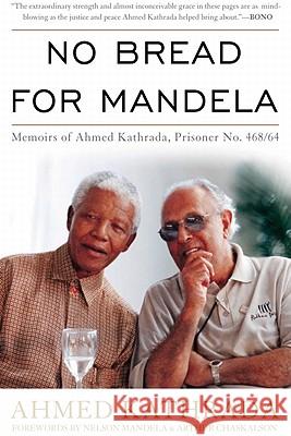 No Bread for Mandela: Memoirs of Ahmed Kathrada, Prisoner No. 468/64 Ahmed Kathrada 9780813133751