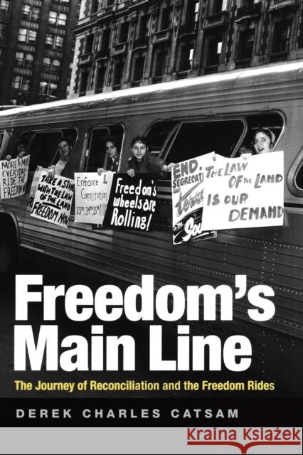 Freedom's Main Line: The Journey of Reconciliation and the Freedom Rides Catsam, Derek Charles 9780813133775 University Press of Kentucky