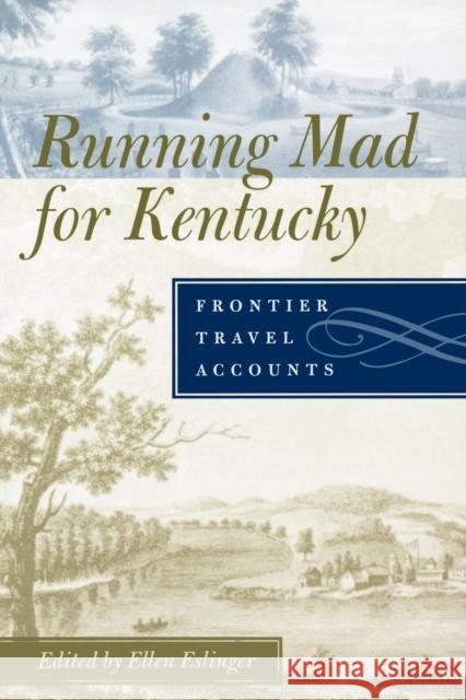 Running Mad for Kentucky: Frontier Travel Accounts Eslinger, Ellen 9780813133799 University Press of Kentucky