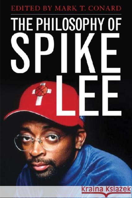 The Philosophy of Spike Lee Mark T Conard 9780813133805