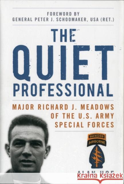 The Quiet Professional: Major Richard J. Meadows of the U.S. Army Special Forces Hoe, Alan 9780813133997