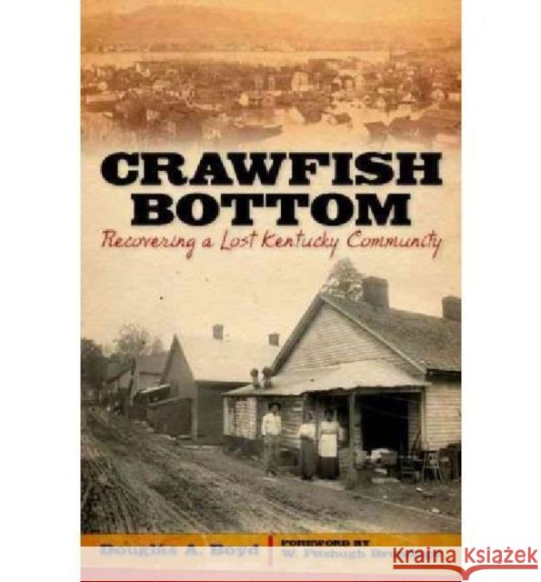 Crawfish Bottom: Recovering a Lost Kentucky Community Boyd, Douglas A. 9780813134086 University Press of Kentucky