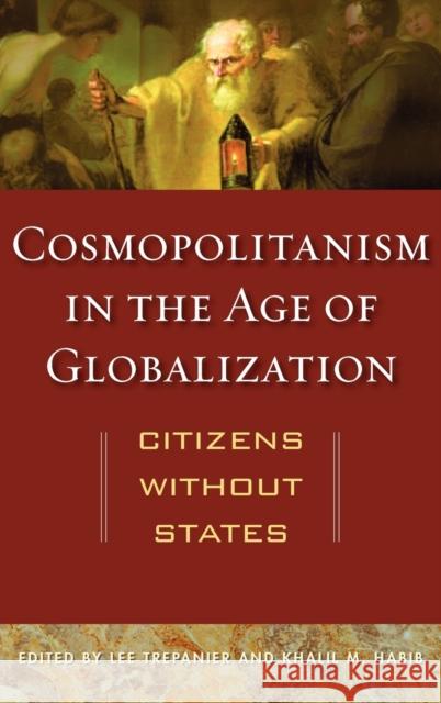 Cosmopolitanism in the Age of Globalization: Citizens Without States Trepanier, Lee 9780813134185 University Press of Kentucky