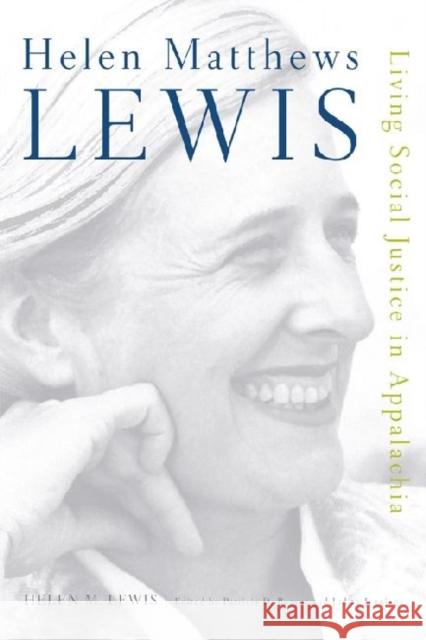 Helen Matthews Lewis: Living Social Justice in Appalachia Lewis, Helen M. 9780813134376 University Press of Kentucky