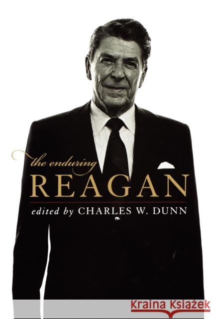 The Enduring Reagan Charles W Dunn 9780813134475