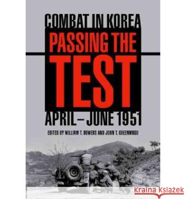 Passing the Test: Combat in Korea, April-June 1951 Bowers, William T. 9780813134529 University Press of Kentucky