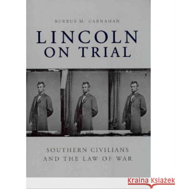 Lincoln on Trial: Southern Civilians and the Law of War Carnahan, Burrus M. 9780813134598