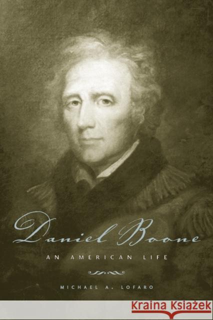 Daniel Boone: An American Life Lofaro, Michael A. 9780813134628