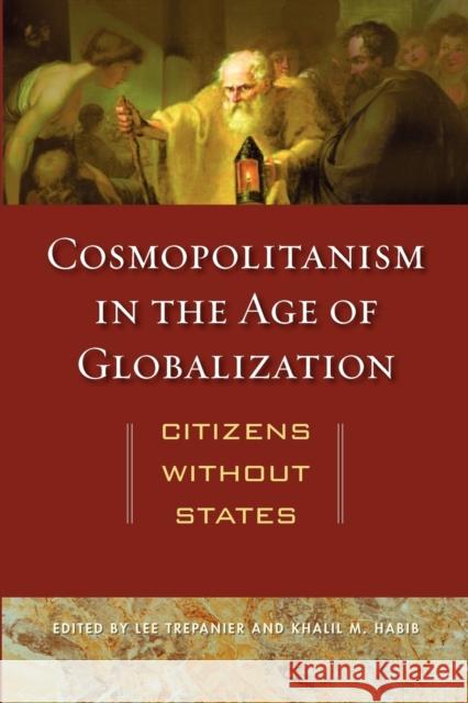 Cosmopolitanism in the Age of Globalization: Citizens Without States Trepanier, Lee 9780813134703 University Press of Kentucky