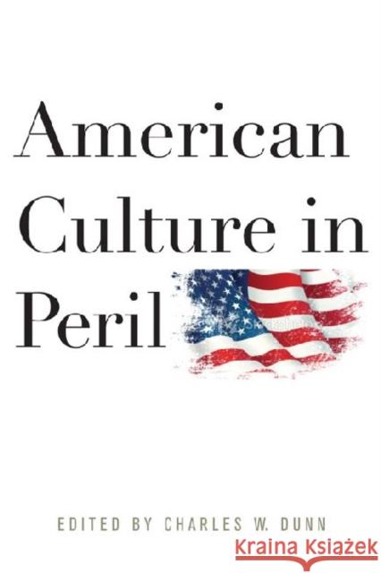 American Culture in Peril Charles W. Dunn 9780813136028 University Press of Kentucky