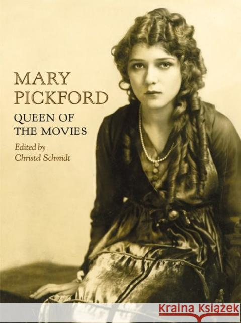 Mary Pickford: Queen of the Movies Schmidt, Christel 9780813136479