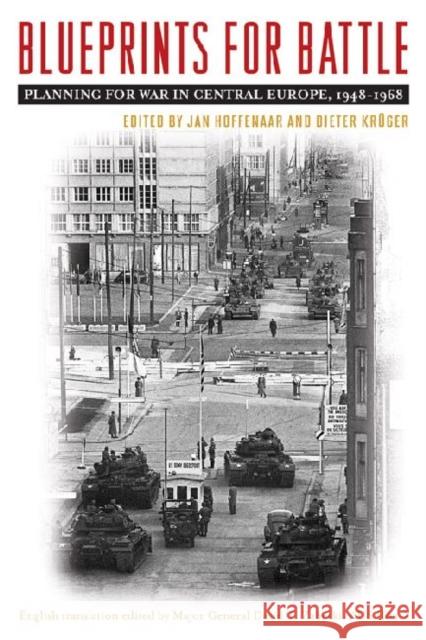 Blueprints for Battle: Planning for War in Central Europe, 1948-1968 Hoffenaar, Jan 9780813136516 University Press of Kentucky