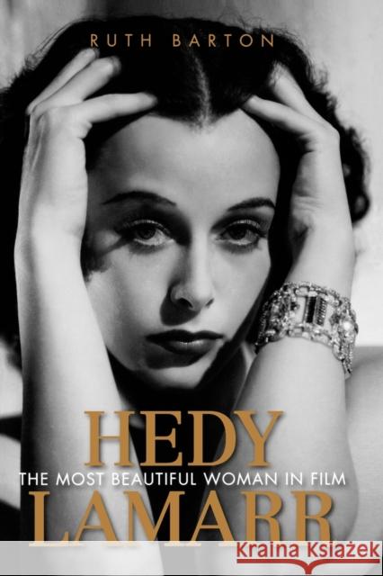 Hedy Lamarr: The Most Beautiful Woman in Film Barton, Ruth 9780813136547