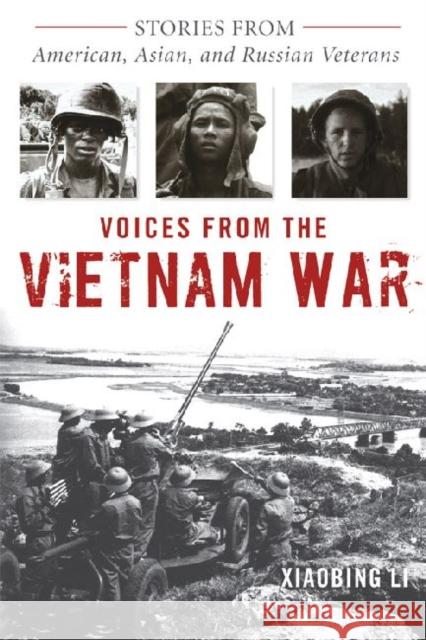 Voices from the Vietnam War: Stories from American, Asian, and Russian Veterans Xiaobing Li 9780813136578