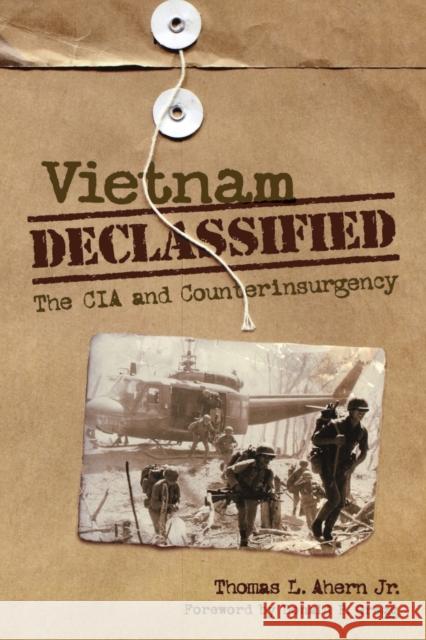 Vietnam Declassified: The CIA and Counterinsurgency Ahern, Thomas L. 9780813136592 University Press of Kentucky