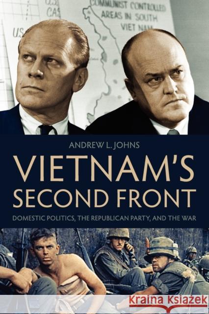 Vietnam's Second Front: Domestic Politics, the Republican Party, and the War Johns, Andrew L. 9780813136608 University Press of Kentucky