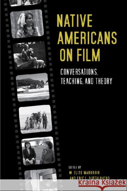 Native Americans on Film: Conversations, Teaching, and Theory Marubbio, M. Elise 9780813136653