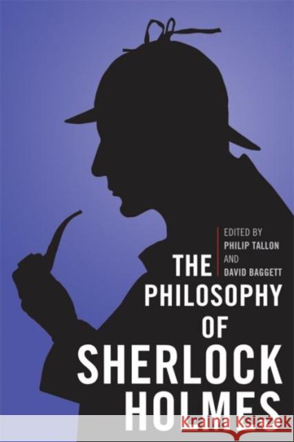 The Philosophy of Sherlock Holmes Philip Tallon David Baggett 9780813136714 University Press of Kentucky
