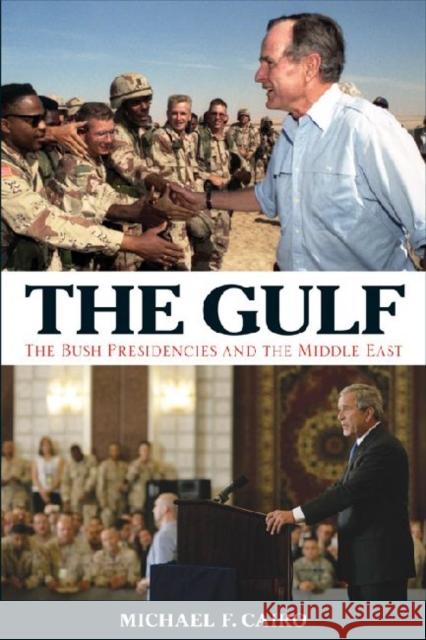 The Gulf: The Bush Presidencies and the Middle East Michael F. Cairo 9780813136721 University Press of Kentucky