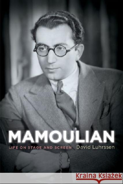 Mamoulian: Life on Stage and Screen David Luhrssen 9780813136769