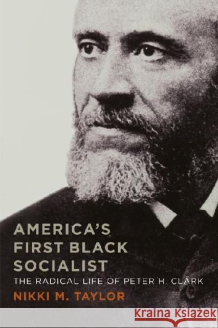 America's First Black Socialist: The Radical Life of Peter H. Clark Taylor, Nikki M. 9780813140773