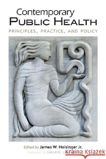Contemporary Public Health: Principles, Practice, and Policy Holsinger, James W. 9780813141237 University Press of Kentucky