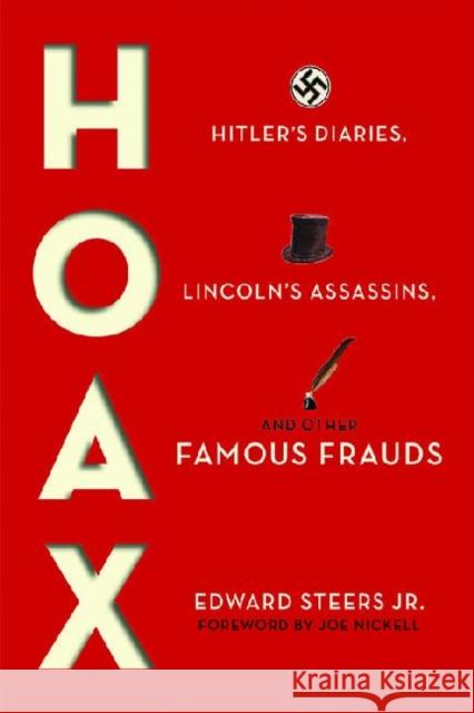Hoax: Hitler's Diaries, Lincoln's Assassins, and Other Famous Frauds Steers, Edward 9780813141596 0