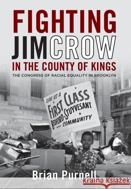 Fighting Jim Crow in the County of Kings: The Congress of Racial Equality in Brooklyn Purnell, Brian 9780813141824 University Press of Kentucky