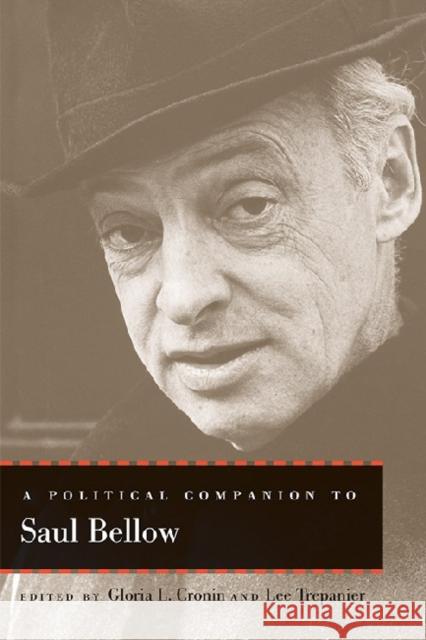 A Political Companion to Saul Bellow Gloria L. Cronin Lee Trepanier 9780813141855 University Press of Kentucky