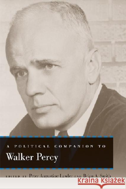 A Political Companion to Walker Percy Peter Augustine Lawler Brian A. Smith 9780813141886