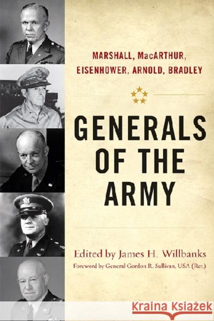 Generals of the Army: Marshall, Macarthur, Eisenhower, Arnold, Bradley James H. Willbanks Gordon R. Sullivan 9780813142135 University Press of Kentucky