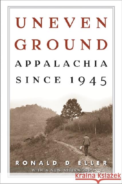 Uneven Ground: Appalachia since 1945 Eller, Ronald D. 9780813142463 University Press of Kentucky