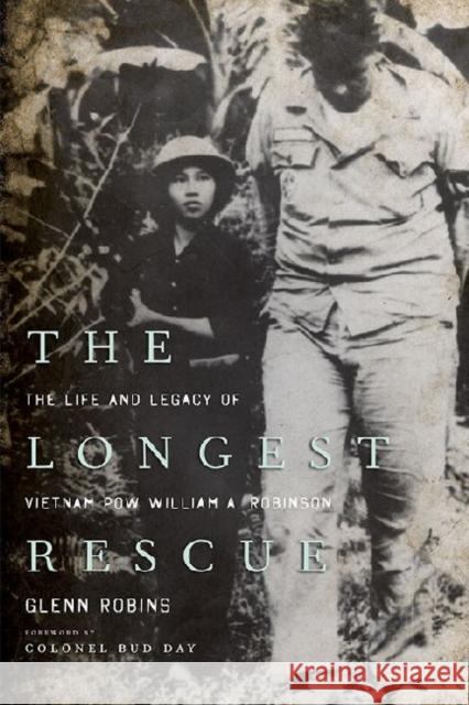 The Longest Rescue: The Life and Legacy of Vietnam POW William A. Robinson Robins, Glenn 9780813143231 University Press of Kentucky