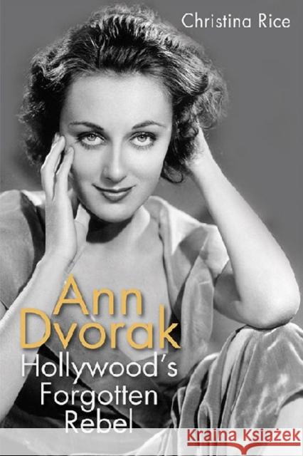 Ann Dvorak: Hollywood's Forgotten Rebel Rice, Christina 9780813144269