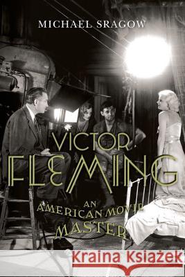 Victor Fleming: An American Movie Master Sragow, Michael 9780813144412 University Press of Kentucky