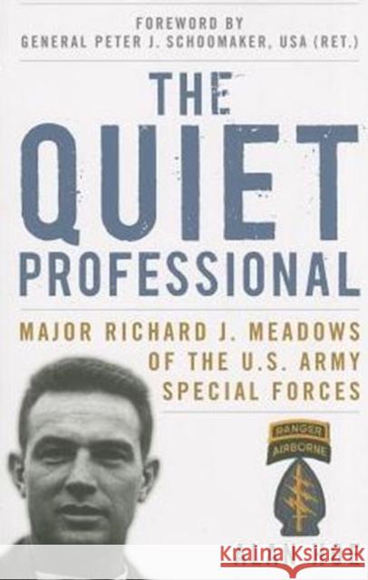 The Quiet Professional: Major Richard J. Meadows of the U.S. Army Special Forces Hoe, Alan 9780813144511