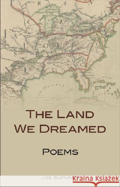 The Land We Dreamed: Poems Joe Survant 9780813144580 University Press of Kentucky
