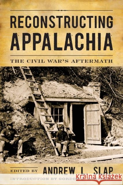 Reconstructing Appalachia: The Civil War's Aftermath Slap, Andrew L. 9780813145358 University Press of Kentucky