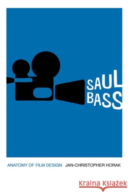 Saul Bass: Anatomy of Film Design Horak, Jan-Christopher 9780813147185