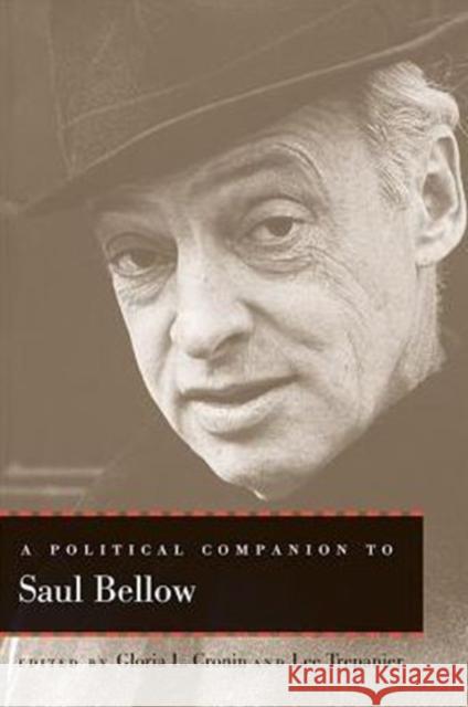 A Political Companion to Saul Bellow Gloria L. Cronin Lee Trepanier 9780813147413 University Press of Kentucky