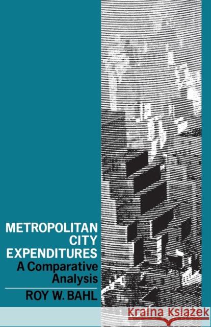 Metropolitan City Expenditures: A Comparative Analysis Roy W. Bahl 9780813150871 University Press of Kentucky