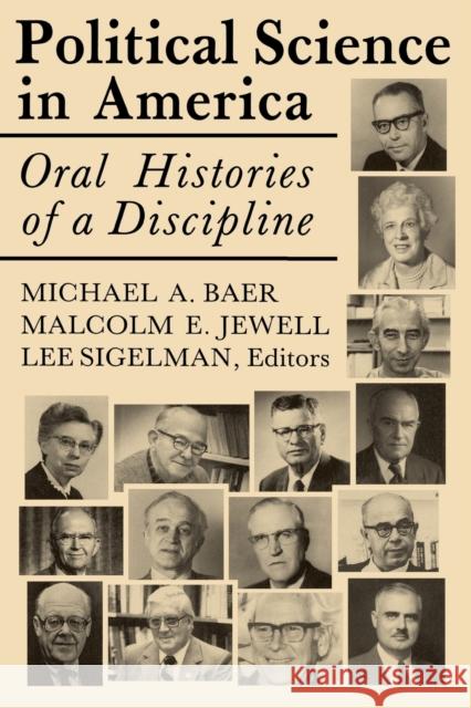 Political Science in America: Oral Histories of a Discipline Michael a. Baer Malcolm E. Jewell Lee Sigelman 9780813150888