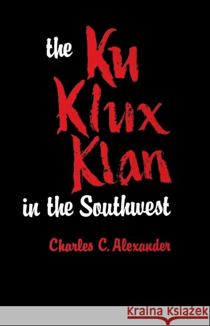 The Ku Klux Klan in the Southwest Charles C. Alexander 9780813151045 University Press of Kentucky