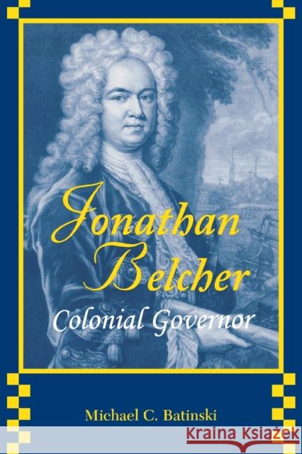 Jonathan Belcher: Colonial Governor Michael C. Batinski 9780813151113 University Press of Kentucky