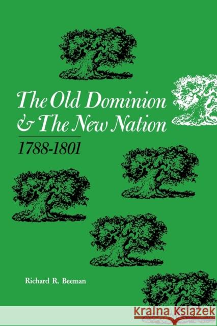 The Old Dominion and the New Nation: 1788-1801 Beeman, Richard R. 9780813151175 University Press of Kentucky